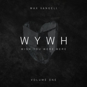 Album Wish You Were Here Volume One oleh AN21 & Max Vangeli
