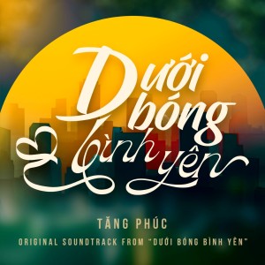 Album Dưới Bóng Bình Yên (From "Dưới Bóng Bình Yên") from Tăng Phúc