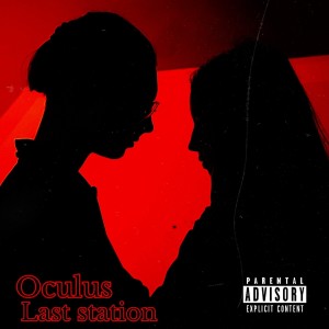Listen to Last Station (Explicit) song with lyrics from Oculus