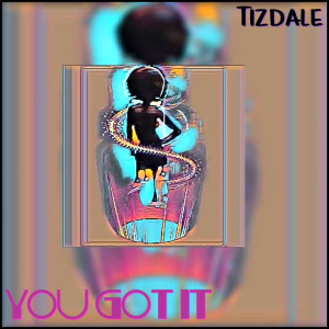 Listen to You Got It song with lyrics from Tizdale
