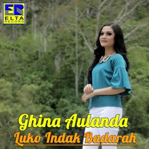 Dengarkan lagu Luko Indak Badarah nyanyian Ghina Aulanda dengan lirik
