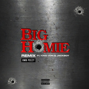 收聽Omb Peezy的Big Homie (Remix) [feat. King Von & Jackboy] (Explicit) (Remix|Explicit)歌詞歌曲