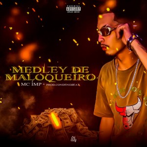 ดาวน์โหลดและฟังเพลง Medley de Maloqueiro (Explicit) พร้อมเนื้อเพลงจาก MC Imp