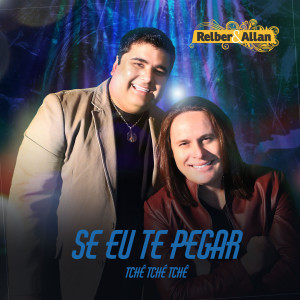Album Se Eu Te Pegar (Tchê Tchê Tchê) (Ao Vivo) from Relber & Allan