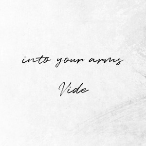 Dengarkan lagu Into Your Arms nyanyian Vide dengan lirik