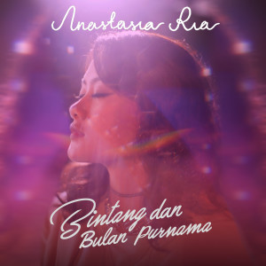 收听Anastasia Ria的Bintang dan Bulan Purnama歌词歌曲