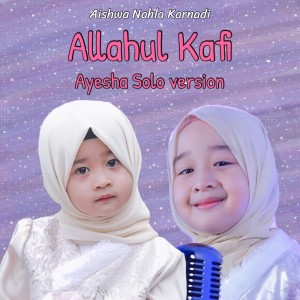 Dengarkan Allahul Kafi Ayesha Solo Version lagu dari Aishwa Nahla Karnadi dengan lirik