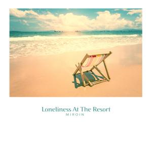 Loneliness at the resort dari Miroin
