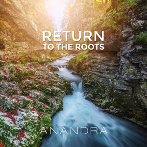 Dengarkan lagu Return to the Roots nyanyian Anandra dengan lirik