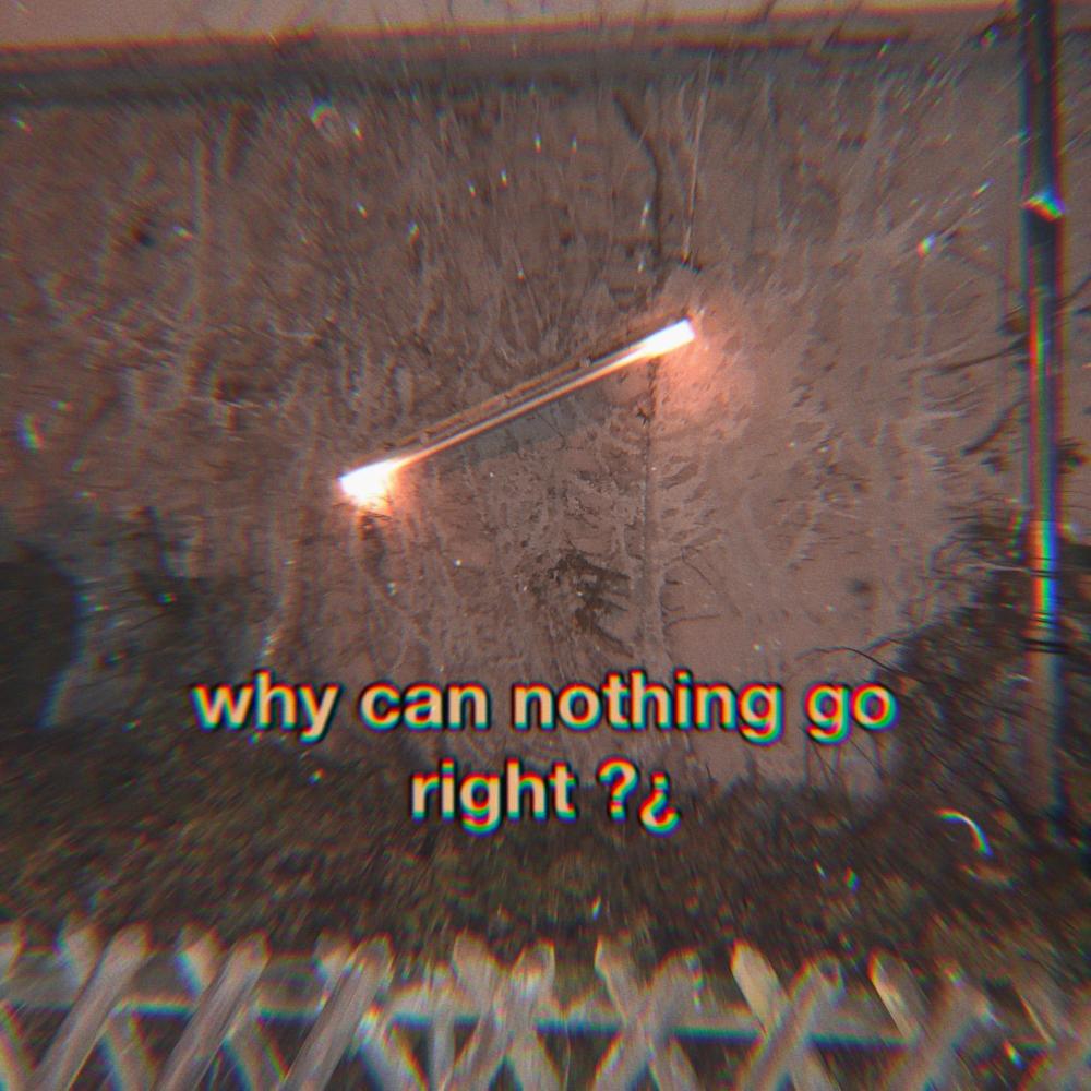 why can nothing go right (feat. Pyrrhic) (Explicit)