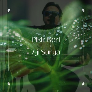 Listen to Pikir Keri song with lyrics from Aji Surya