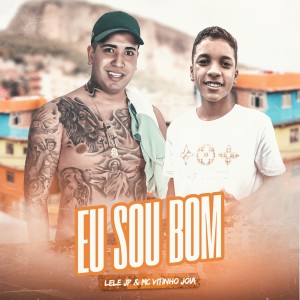 Listen to Eu Sou Bom song with lyrics from Mc Lele JP