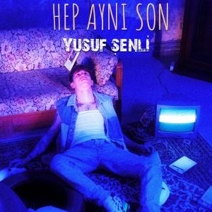 收聽Yusuf Şenli的Hep Aynı Son歌詞歌曲
