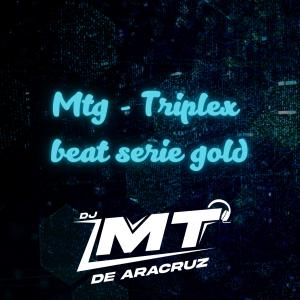 收聽DJ MT DE ARACRUZ的MTG TRIPLEX (Beat Serie Gold)歌詞歌曲