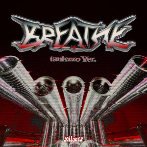 ดาวน์โหลดและฟังเพลง BREATHE (tankzzo Ver.) พร้อมเนื้อเพลงจาก xikers (싸이커스)