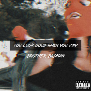 Brother Badman的專輯You Look Good When You Cry (Explicit)