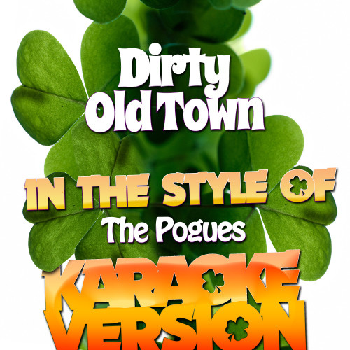 Dirty Old Town (In the Style of the Pogues) [Karaoke Version] (Karaoke Version)