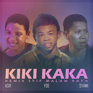 ดาวน์โหลดและฟังเพลง Kiki Kaka (Remix Syif Malam Raya) พร้อมเนื้อเพลงจาก Syahmi Sazli
