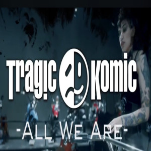 Listen to All We Are song with lyrics from Tragic Komic