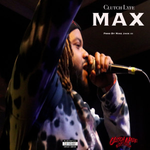 收聽Clutch Lyfe的Max (Explicit)歌詞歌曲