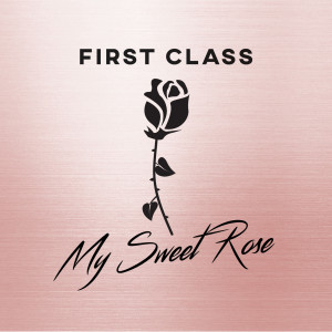 Listen to My Sweet Rose song with lyrics from First Class