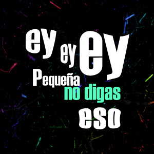 Listen to Ey Ey Ey Pequeña No Digas Eso song with lyrics from Fara lov