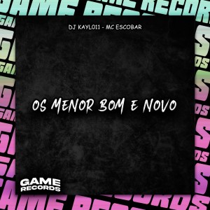 收听DJ Kayl011的Os Menor Bom E Novo (Explicit)歌词歌曲