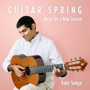 Kabir Sehgal的專輯Guitar Spring: Music for a New Season