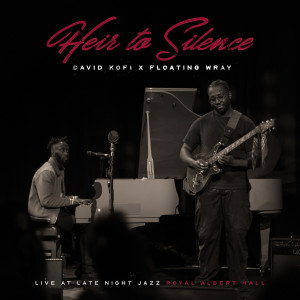 Album Heir to Silence (Live at Late Night Jazz Royal Albert Hall) [Edit] from David Kofi
