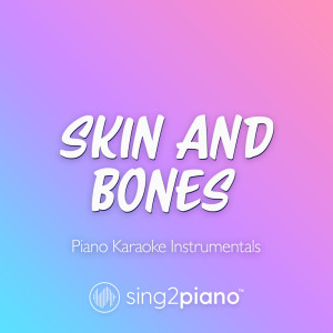 อัลบัม Skin and Bones (Piano Karaoke Instrumentals) ศิลปิน Sing2Piano