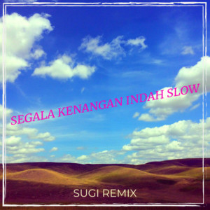 Dengarkan Segala Kenangan Indah (Slow) lagu dari SUGI REMIX dengan lirik