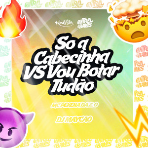 ดาวน์โหลดและฟังเพลง SÓ A CABECINHA x VOU BOTAR TUDÃO (Explicit) พร้อมเนื้อเพลงจาก DJ Maycao