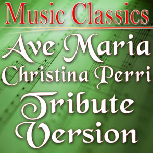 收聽Music Classics的Ave Maria (Christina Perri Tribute Version)歌詞歌曲