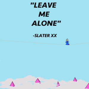 Album Leave Me Alone (Explicit) from SLATER XX