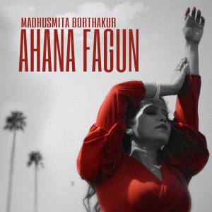 Listen to Ahana Fagun song with lyrics from MADHUSMITA BORTHAKUR