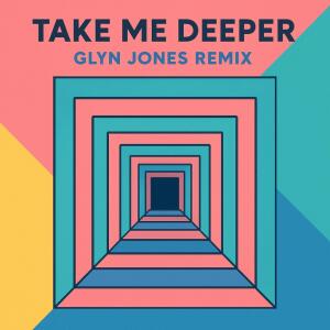 的專輯Take Me Deeper (Glyn Jones Remix)
