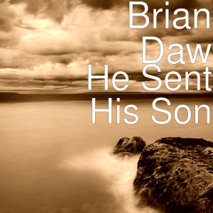 Dengarkan lagu He Sent His Son nyanyian Brian Daw dengan lirik