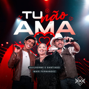 Guilherme e Santiago的專輯Tu Não Ama (Ao Vivo)