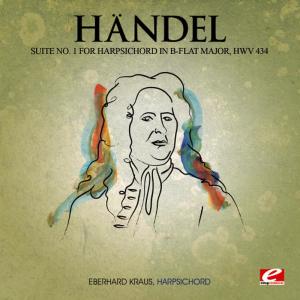 Handel: Suite No. 1 for Harpsichord in B-Flat Major, HMV 434 (Digitally Remastered)