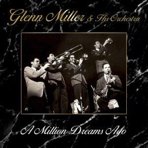 Listen to A Million Dreams Ago song with lyrics from Glenn Miller & His Orchestra