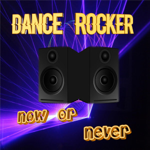 Dance Rocker的專輯Now or Never