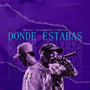 Meller的專輯Donde Estabas (notsampled) (feat. Ozkick)