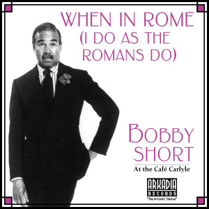 ดาวน์โหลดและฟังเพลง When In Rome (I Do As The Romans Do) (Live) พร้อมเนื้อเพลงจาก Bobby Short