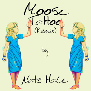 ดาวน์โหลดและฟังเพลง Moose Tattoo (Remix) พร้อมเนื้อเพลงจาก Nate Hale