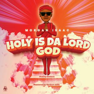 收聽Morgan Isaac的Holy is Da Lord God歌詞歌曲