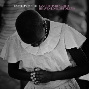 收聽Babylon North的Ian Curtis Reached Heaven Long Before Me (Mercy Version)歌詞歌曲