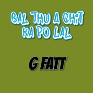 Album Bal Thu a Chit Ka Po Lal from G fatt