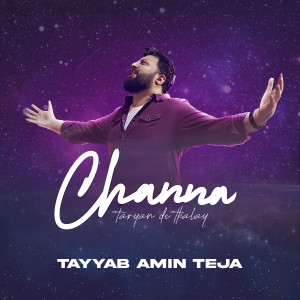 Listen to Channa Tariyan De Thalay song with lyrics from Tayyab Amin Teja