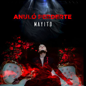 Listen to Anuló Perderte song with lyrics from Mayito