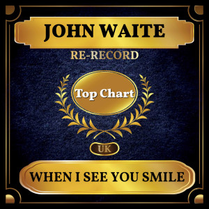 收听John Waite的When I See You Smile (Rerecorded)歌词歌曲